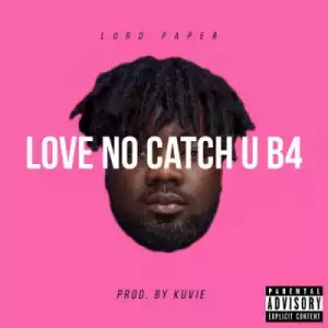 Lord Paper - Love No Catch You Before